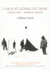 Image for I Am Just Going Outside: Captain Oates - Antarctic Tragedy