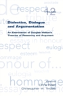 Image for Dialectics, Dialogue and Argumentation. An Examination of Douglas Walton&#39;s Theories of Reasoning