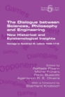 Image for The Dialogue between Sciences, Philosophy and Engineering : New Historical and Epistemological Insights. Homage to Gottfried W. Leibniz 1646-1716