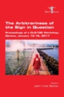 Image for The Arbitrariness of the Sign in Question : Proceedings of a CLG 100 Workshop. Geneva, January 10-12, 2017