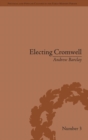 Image for Electing Cromwell  : the making of a politician
