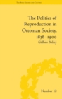 Image for The Politics of Reproduction in Ottoman Society, 1838–1900