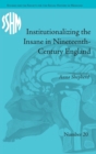 Image for Institutionalizing the Insane in Nineteenth-Century England