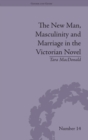 Image for The New Man, Masculinity and Marriage in the Victorian Novel