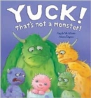 Image for Yuck! That&#39;s Not a Monster!