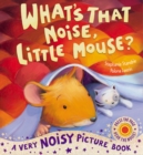 Image for What&#39;s that noise, Little Mouse?