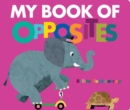 My book of opposites  : explore, discover, learn - Teckentrup, Britta