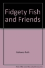 Image for FIDGETY FISH AND FRIENDS