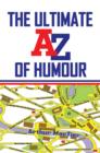 Image for The ultimate A to Z of humour for all occasions and tastes