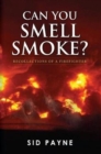 Image for Can you smell smoke?  : recollections of thirty years of fire service 1978-2008