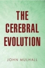 Image for The cerebral evolution