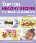 Image for The top 100 healthy recipes for babies &amp; toddlers  : delicious, healthy recipes for purâees, finger foods and meals