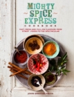 Image for Mighty Spice Express Cookbook : Fast, Fresh, and Full-on Flavors from Street Foods to the Spectacular