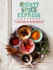 Image for Mighty Spice Express Cookbook: Fast, Fresh and Full-on Flavours from Street Foods to the Spectacular