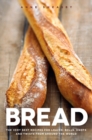 Image for Bread: The very best recipes for loaves, rolls, knots and twists from around the world