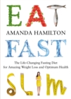 Image for Eat, fast, slim: the life-changing fasting diet for amazing weight loss and optimum health