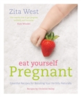 Image for Eat yourself pregnant  : essential recipes for boosting your fertility naturally