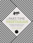 Image for Part-Time Vegetarian: Flexible Recipes to go (Nearly) Meat-Free