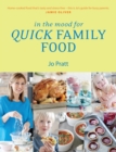Image for In the mood for quick family food  : simple, fast and delicious recipes for every family