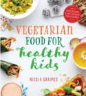 Image for Vegetarian Food for Healthy Kids: Quick and Easy Nutrient-Packed Recipes