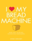 Image for I [symbol of a heart] my bread machine  : more than 100 recipes for delicious home baking