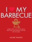 Image for I [symbol of a heart] my barbecue  : more than 100 of the most delicious and healthy recipes for the grill