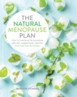 Image for The natural menopause plan  : how to overcome the symptoms with diet, supplements, exercise and more than 90 recipes