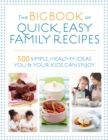 Image for The Big Book of Quick, Easy Family Recipes : 500 simple, healthy ideas you and your kids can enjoy