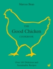 Image for The Good Chicken Cookbook : Over 100 Delicious and Sustainable Recipes