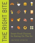 Image for The right bite  : smart food choices for eating on the go