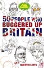 Image for 50 People Who Buggered Up Britain
