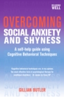 Image for Overcoming Social Anxiety and Shyness: A Self-Help Guide Using Cognitive Behavioural Techniques