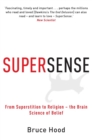 Image for Supersense: from superstition to religion - the brain science of belief