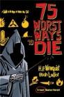 Image for 75 worst ways to die  : a guide to the ways in which we go