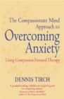 Image for The compassionate mind approach to overcoming anxiety