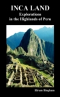 Image for Inca Land : Explorations in the Highlands of Peru (Illustrated)