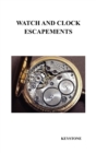 Image for Watch and Clock Escapements : A Complete Study In Theory and Practice of the Lever, Cylinder and Chronometer Escapements, Together with a Brief Account of ... and Evolution of the Escapement in Horolo