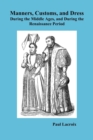 Image for Manners, Customs, and Dress During the Middle Ages and During the Renaissance Period