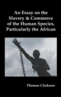 Image for An Essay on the Slavery and Commerce of the Human Species, Particularly the African