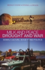 Image for Milk and peace, drought and war  : Somali culture, society and politics