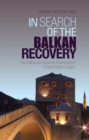 Image for In search of the Balkan recovery  : the political and economic reemergence of South-Eastern Europe