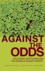 Image for Against the odds  : politicians, institutions and the struggle against poverty