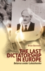 Image for The last dictatorship in Europe  : Belarus under Lukashenko