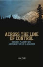 Image for Across the line of control  : inside Pakistan-administered Jammu and Kashmir