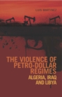Image for The violence of petro-dollar regimes  : Algeria, Iraq and Libya