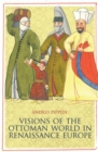 Image for Visions of the Ottoman World in Renaissance Europe