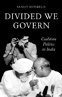 Image for Divided we govern  : coalition politics in modern India