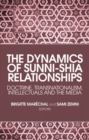 Image for The dynamics of Sunni-Shia relationships  : doctrine, transnationalism, intellectuals and the media