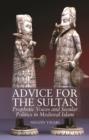 Image for Advice for the sultan  : prophetic voices and secular politics in medieval Islam