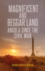 Image for Magnificent and beggar land  : Angola since the civil war